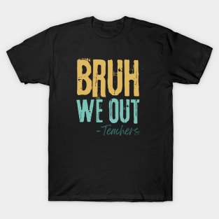 Bruh We Out Teachers T-Shirt